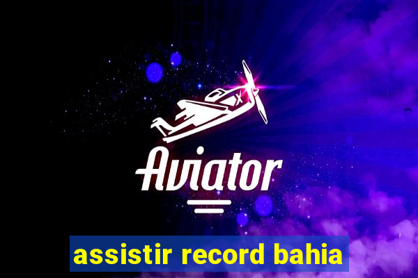 assistir record bahia